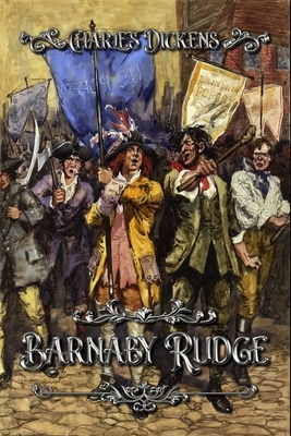 Barnaby Rudge: A Tale of the Riots of 'Eighty by Charles Dickens