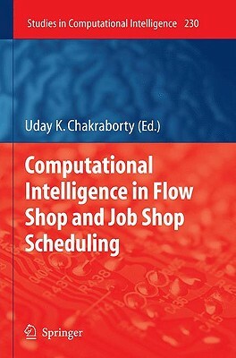 Computational Intelligence in Flow Shop and Job Shop Scheduling by 