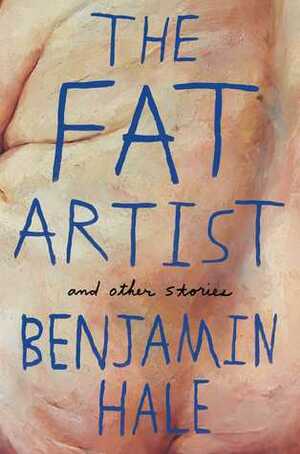 The Fat Artist and Other Stories by Benjamin Hale