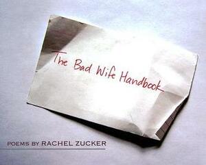 The Bad Wife Handbook by Rachel Zucker