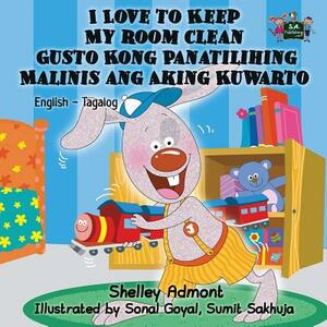 I Love to Keep My Room Clean Gusto Kong Panatilihing Malinis ang Aking Kuwarto: English Tagalog Bilingual Edition by Kidkiddos Books, Shelley Admont