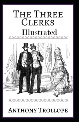 The Three Clerks Illustrated by Anthony Trollope