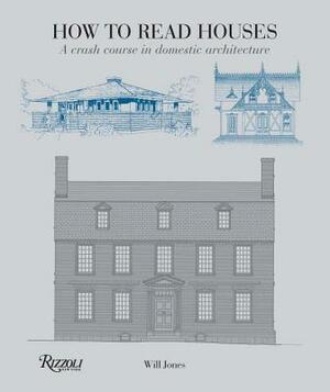 How to Read Houses: A Crash Course in Domestic Architecture by Will Jones