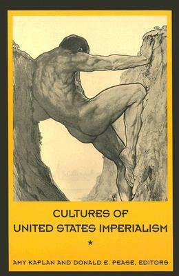 Cultures of United States Imperialism by Amy Kaplan, Donald E. Pease