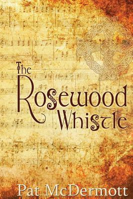 The Rosewood Whistle by Pat McDermott