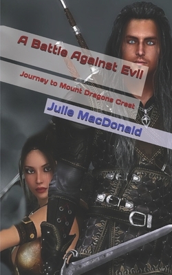 A Battle Against Evil: Journey to Mount Dragons Crest by Julie MacDonald