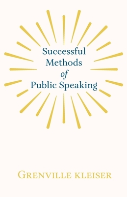 Successful Methods of Public Speaking by Grenville Kleiser