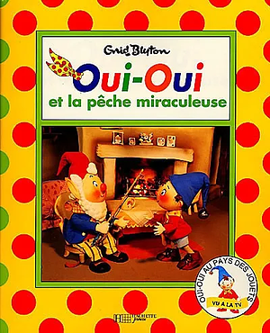 Oui-Oui et la pêche miraculeuse by Enid Blyton