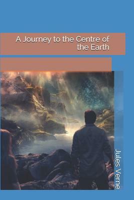 A Journey to the Centre of the Earth by Jules Verne