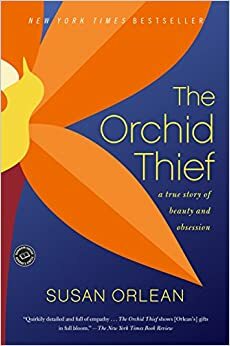 Крадецът на орхидеи: една истинска история за красота и обсебване by Susan Orlean, Сюзън Орлийн