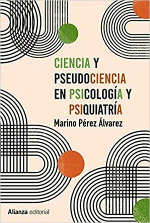 Ciencia y pseudociencia en psicología y psiquiatría: Más allá de la corriente principal by Marino Pérez Álvarez