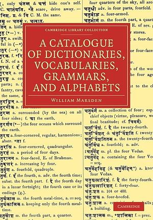 A Catalogue of Dictionaries, Vocabularies, Grammars, and Alphabets by William Marsden