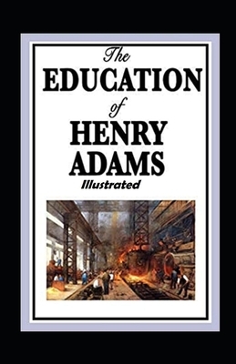 The Education of Henry Adams Illustrated by Henry Adams