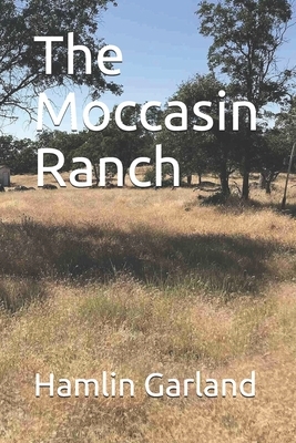 The Moccasin Ranch by Hamlin Garland