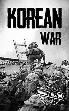 Korean War: A History From Beginning to End by Hourly History
