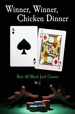 Winner, Winner, Chicken Dinner: Beat All Black Jack Games by J.