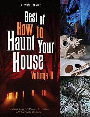 Best of How to Haunt Your House, Volume II: Dozens of Spirited DIY Projects for Parties and Halloween Displays by Lynne Mitchell