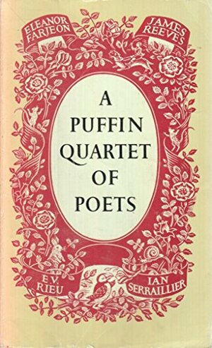 A Puffin Quartet Of Poets by Eleanor Graham, Eleanor Farjeon, E. V. Rieu, Ian Serraillier, James Reeves