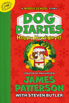 Dog Diaries: Happy Howlidays: A Middle School Story by Steven Butler, James Patterson