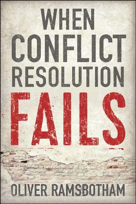 When Conflict Resolution Fails: An Alternative to Negotiation and Dialogue: Engaging Radical Disagreement in Intractable Conflicts by Oliver Ramsbotham