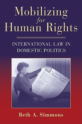 Mobilizing for Human Rights: International Law in Domestic Politics by Beth a. Simmons