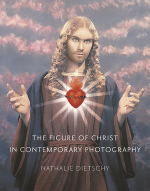 The Figure of Christ in Contemporary Photography by Nathalie Dietschy