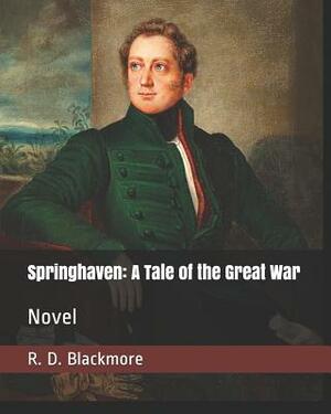 Springhaven: A Tale of the Great War: Novel by R.D. Blackmore