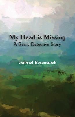 My Head is Missing: A Kerry Detective Story by Gabriel Rosenstock