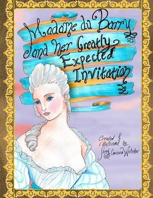 Madame du Barry and her Greatly Expected Invitation by Sean Caruana Webster