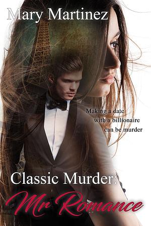 Classic Murder: Mr. Romance by Mary Martinez