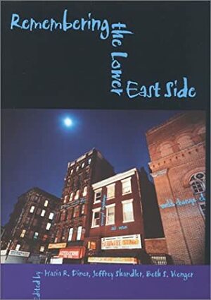 Remembering the Lower East Side: American Jewish Reflections by Jeffrey Shandler, Hasia R. Diner