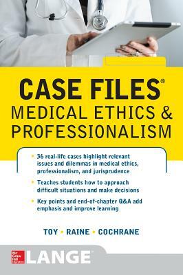 Case Files Medical Ethics and Professionalism by Susan P. Raine, Eugene C. Toy, Thomas I. Cochrane