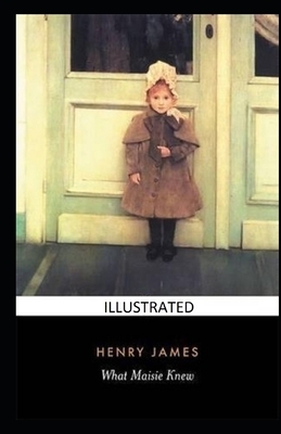 What Maisie Knew Illustrated by Henry James