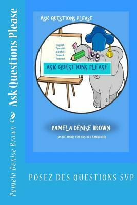 Ask Questions Please by Pamela Denise Brown