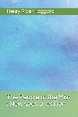 The People of the Mist: New special edition by H. Rider Haggard