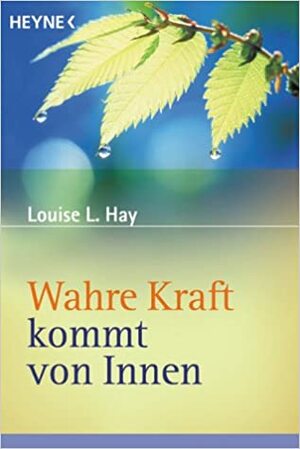 Wahre Kraft Kommt Von Innen by Louise L. Hay