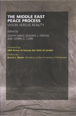 The Middle East Peace Process: Vision Versus Reality by Edward J. Perkins, Joseph Ginat, Edwin G. Corr