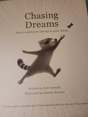 Chasing Dreams: How to Add More Daring to Your Doing by Kobi Yamada