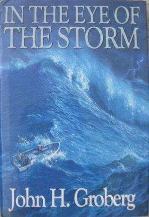 In the Eye of the Storm by John H. Groberg by John H. Groberg, John H. Groberg