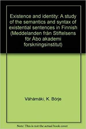 Existence and identity: a study of the semantics and syntax of existential sentences in Finnish by K. Börje Vähämäki