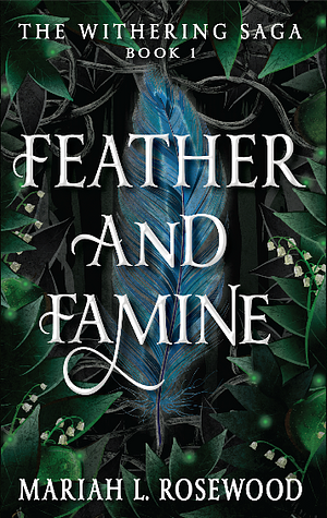 Feather and Famine by Mariah L. Rosewood