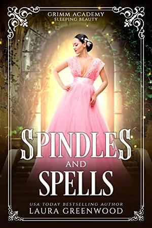 Spindles And Spells: A Fairy Tale Retelling Of Sleeping Beauty by Laura Greenwood, Laura Greenwood