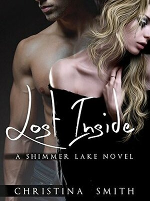 Lost Inside (Shimmer Lake Book 1) by Christina Smith