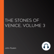 The Stones of Venice, Volume 3 by John Ruskin