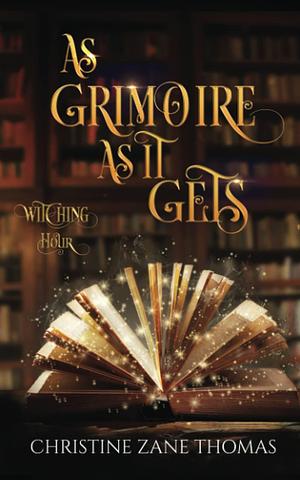 As Grimoire as It Gets: A Paranormal Women's Fiction Mystery by Christine Zane Thomas, Christine Zane Thomas