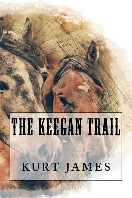 The Keegan Trail by Kurt James