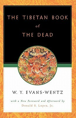 The Tibetan Book of the Dead or the After-Death Experiences on the Bardo Plane by Karma Lingpa, Padmasambhava, W.Y. Evans-Wentz, Donald S. Lopez Jr.