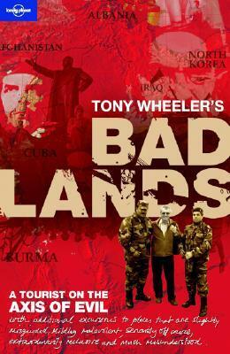 Tony Wheeler's Bad Lands (Lonely Planet) by Tony Wheeler