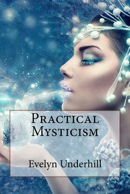 Practical Mysticism Evelyn Underhill by Evelyn Underhill, Paula Benitez