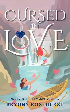 Cursed in Love: An adventure romance novella by Bryony Rosehurst